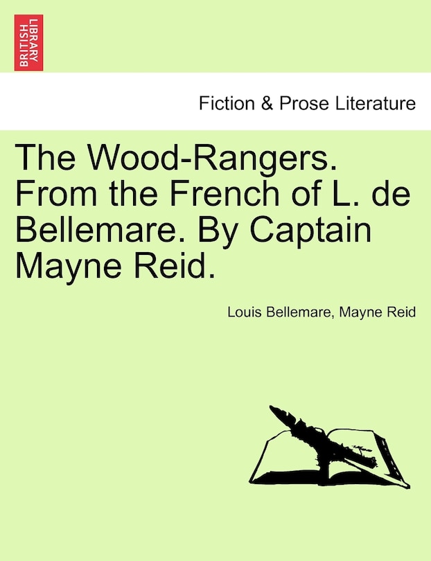 The Wood-rangers. From The French Of L. De Bellemare. By Captain Mayne Reid.