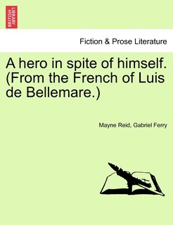 Front cover_A Hero In Spite Of Himself. (from The French Of Luis De Bellemare.) Vol. Ii.