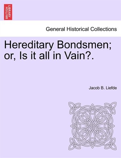 Front cover_Hereditary Bondsmen; Or, Is It All In Vain?.