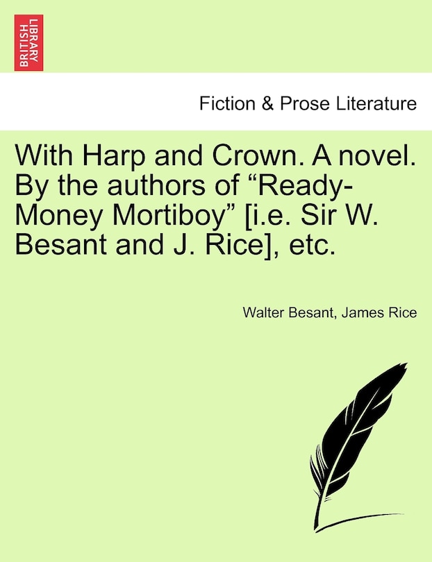Front cover_With Harp And Crown. A Novel. By The Authors Of ready-money Mortiboy [i.e. Sir W. Besant And J. Rice], Etc.
