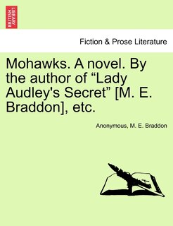 Front cover_Mohawks. A Novel. By The Author Of lady Audley's Secret [m. E. Braddon], Etc.
