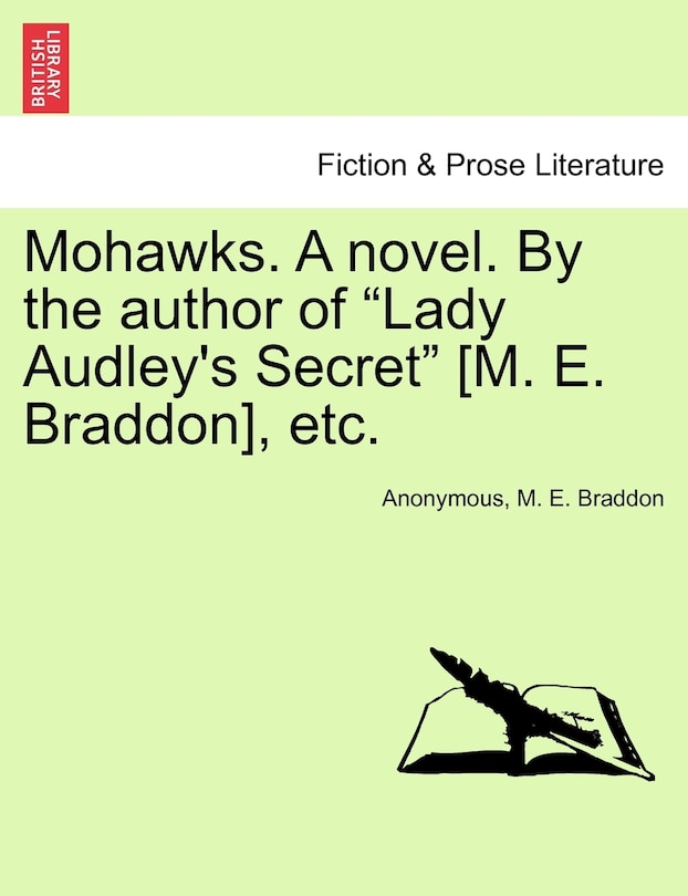 Front cover_Mohawks. A Novel. By The Author Of lady Audley's Secret [m. E. Braddon], Etc.