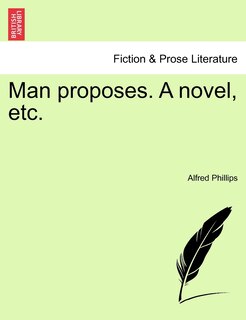 Front cover_Man Proposes. A Novel, Etc.