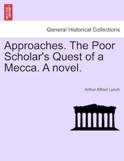 Couverture_Approaches. The Poor Scholar's Quest Of A Mecca. A Novel. Vol. I.