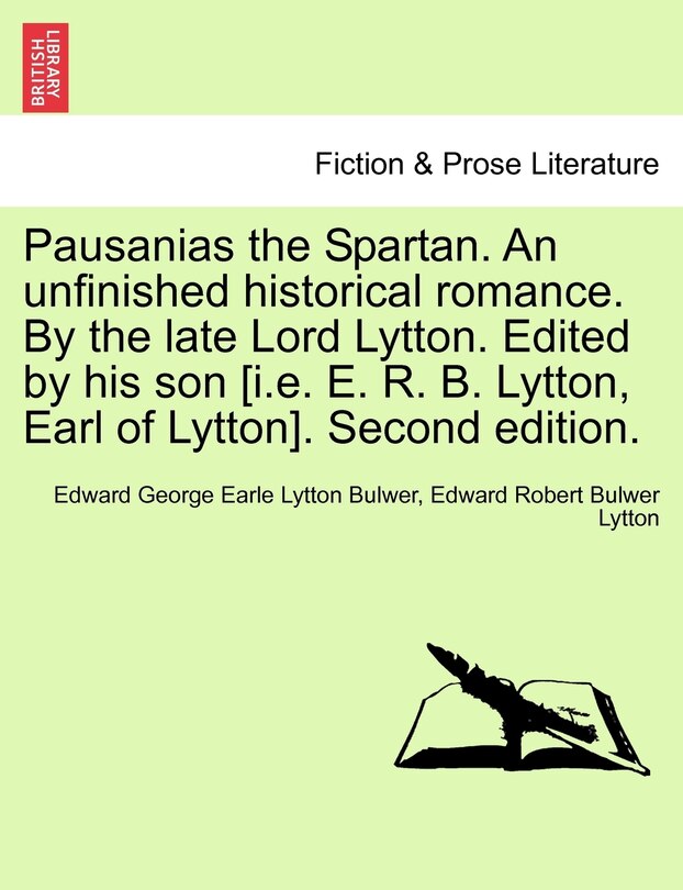Front cover_Pausanias The Spartan. An Unfinished Historical Romance. By The Late Lord Lytton. Edited By His Son [i.e. E. R. B. Lytton, Earl Of Lytton]. Second Edition.