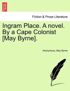 Front cover_Ingram Place. A Novel. By A Cape Colonist [may Byrne].