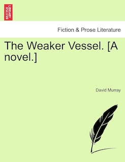 Front cover_The Weaker Vessel. [a Novel.]