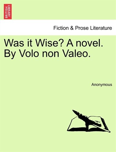 Front cover_Was It Wise? A Novel. By Volo Non Valeo.