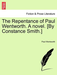 Front cover_The Repentance Of Paul Wentworth. A Novel. [by Constance Smith.]