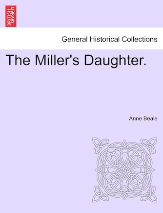 The Miller's Daughter. Vol. Iii.