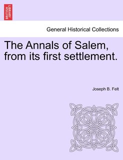 Front cover_The Annals Of Salem, From Its First Settlement.