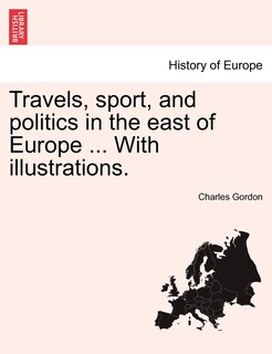 Front cover_Travels, Sport, And Politics In The East Of Europe ... With Illustrations.