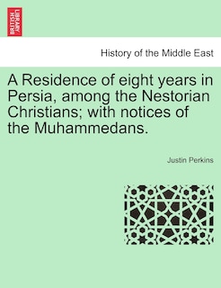 Couverture_A Residence of eight years in Persia, among the Nestorian Christians; with notices of the Muhammedans.