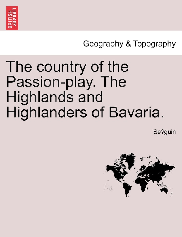 The Country Of The Passion-play. The Highlands And Highlanders Of Bavaria.