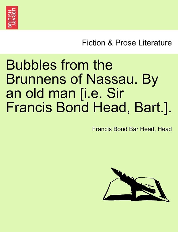 Front cover_Bubbles From The Brunnens Of Nassau. By An Old Man [i.e. Sir Francis Bond Head, Bart.].