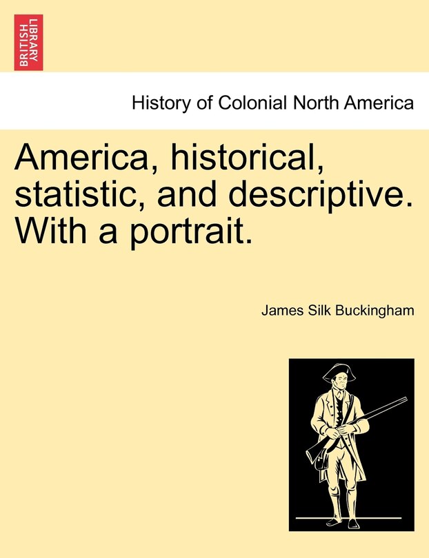 Couverture_America, Historical, Statistic, And Descriptive. With A Portrait.