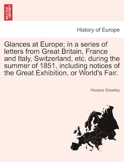 Front cover_Glances At Europe; In A Series Of Letters From Great Britain, France And Italy, Switzerland, Etc. During The Summer Of 1851, Including Notices Of The Great Exhibition, Or World's Fair.