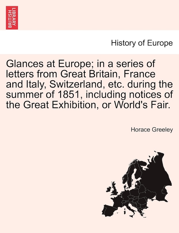 Front cover_Glances At Europe; In A Series Of Letters From Great Britain, France And Italy, Switzerland, Etc. During The Summer Of 1851, Including Notices Of The Great Exhibition, Or World's Fair.