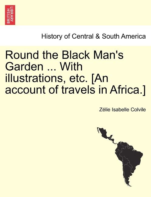 Front cover_Round The Black Man's Garden ... With Illustrations, Etc. [an Account Of Travels In Africa.]