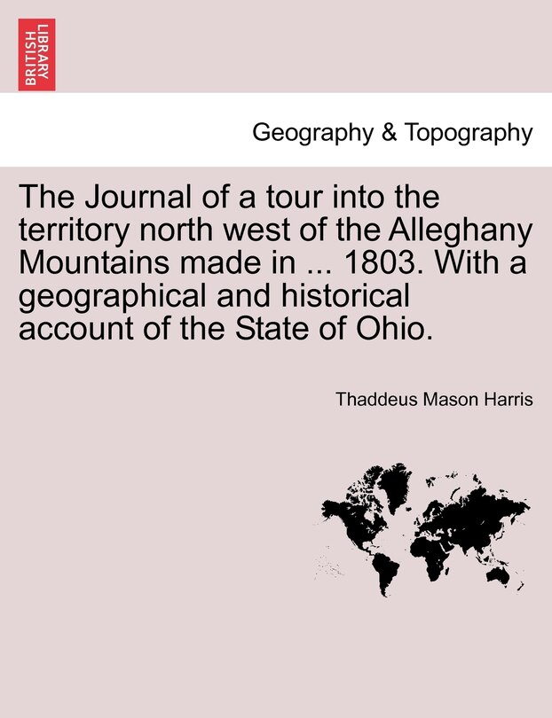 Couverture_The Journal Of A Tour Into The Territory North West Of The Alleghany Mountains Made In ... 1803. With A Geographical And Historical Account Of The State Of Ohio.