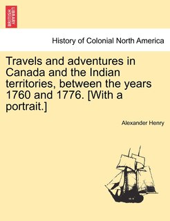 Couverture_Travels And Adventures In Canada And The Indian Territories, Between The Years 1760 And 1776. [with A Portrait.] In Two Parts.