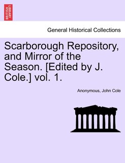 Front cover_Scarborough Repository, And Mirror Of The Season. [edited By J. Cole.] Vol. 1.