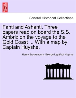 Front cover_Fanti And Ashanti. Three Papers Read On Board The S.s. Ambriz On The Voyage To The Gold Coast ... With A Map By Captain Huyshe.