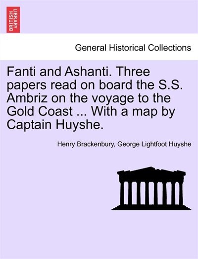 Front cover_Fanti And Ashanti. Three Papers Read On Board The S.s. Ambriz On The Voyage To The Gold Coast ... With A Map By Captain Huyshe.