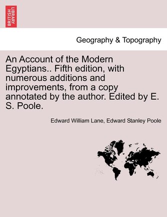 An Account Of The Modern Egyptians.. Fifth Edition, With Numerous Additions And Improvements, From A Copy Annotated By The Author. Edited By E. S. Poole.