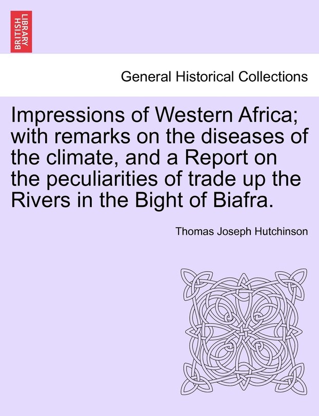 Couverture_Impressions Of Western Africa; With Remarks On The Diseases Of The Climate, And A Report On The Peculiarities Of Trade Up The Rivers In The Bight Of Biafra.