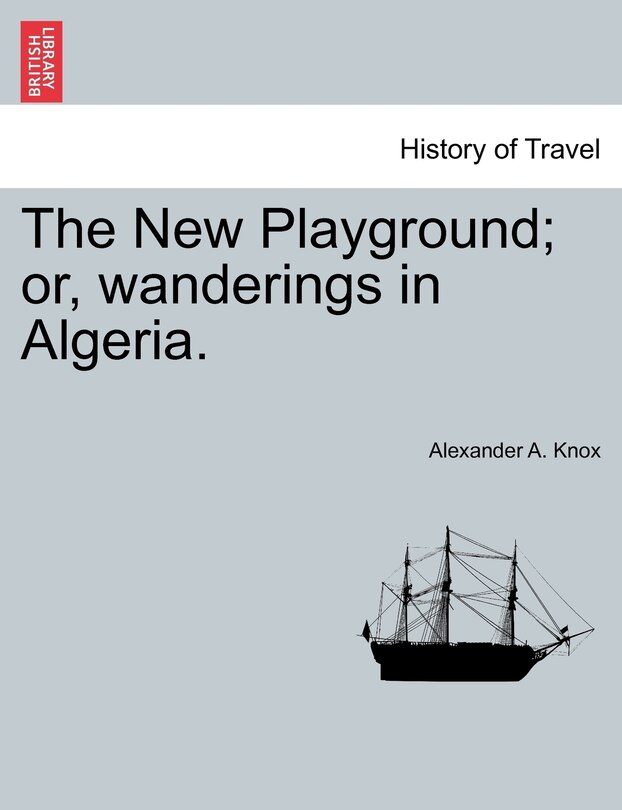 Front cover_The New Playground; Or, Wanderings In Algeria.