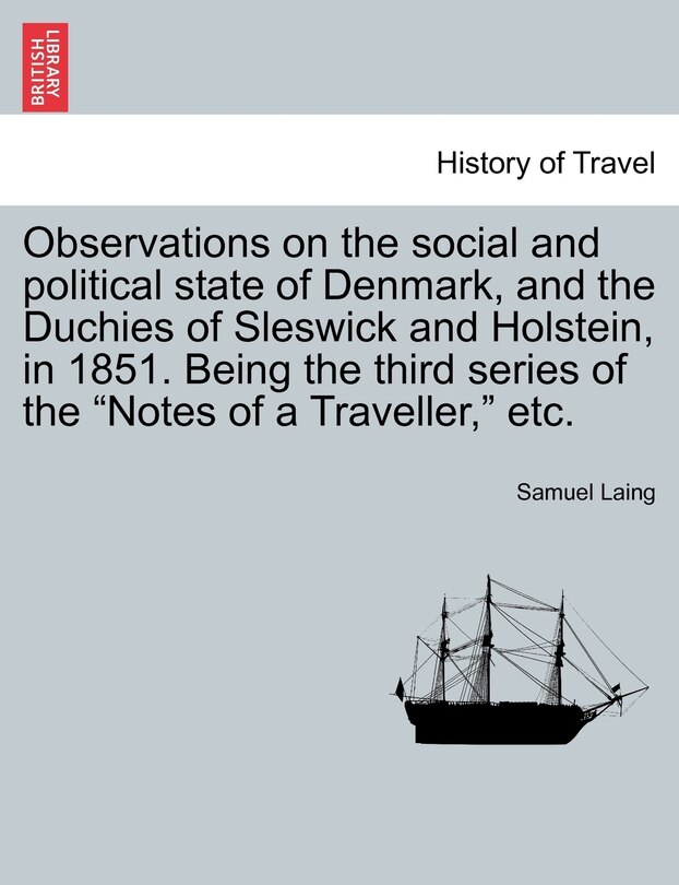 Front cover_Observations On The Social And Political State Of Denmark, And The Duchies Of Sleswick And Holstein, In 1851. Being The Third Series Of The notes Of A Traveller, Etc.