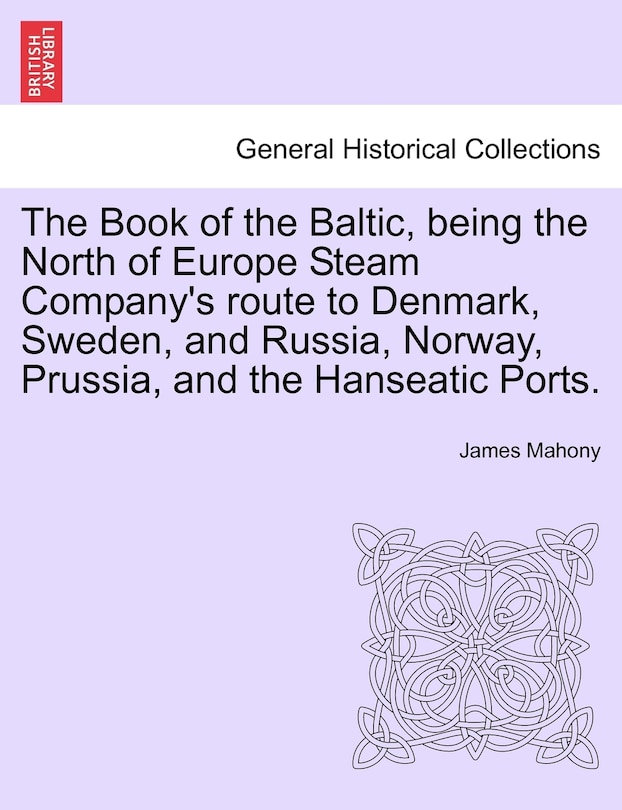 Couverture_The Book Of The Baltic, Being The North Of Europe Steam Company's Route To Denmark, Sweden, And Russia, Norway, Prussia, And The Hanseatic Ports.
