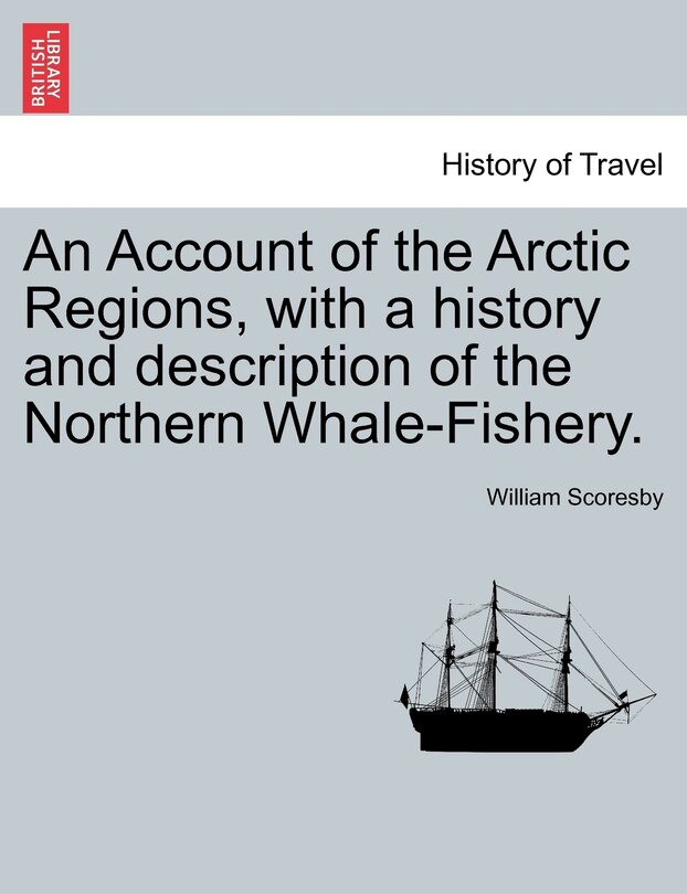 Front cover_An Account Of The Arctic Regions, With A History And Description Of The Northern Whale-fishery. Vol. I