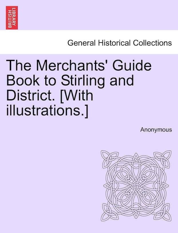 Couverture_The Merchants' Guide Book To Stirling And District. [with Illustrations.]