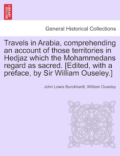 Couverture_Travels In Arabia, Comprehending An Account Of Those Territories In Hedjaz Which The Mohammedans Regard As Sacred. [edited, With A Preface, By Sir William Ouseley.]