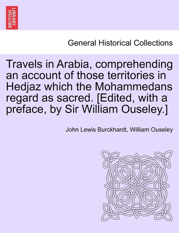 Couverture_Travels In Arabia, Comprehending An Account Of Those Territories In Hedjaz Which The Mohammedans Regard As Sacred. [edited, With A Preface, By Sir William Ouseley.]