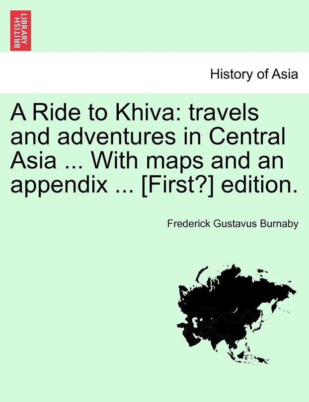 A Ride to Khiva: travels and adventures in Central Asia ... With maps and an appendix ... [First?] edition.