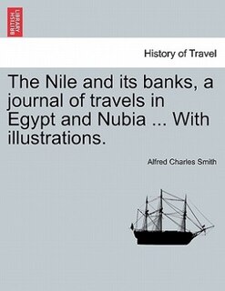 Front cover_The Nile And Its Banks, A Journal Of Travels In Egypt And Nubia ... With Illustrations. Vol. I