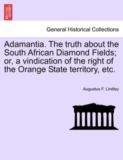 Front cover_Adamantia. The Truth About The South African Diamond Fields; Or, A Vindication Of The Right Of The Orange State Territory, Etc.