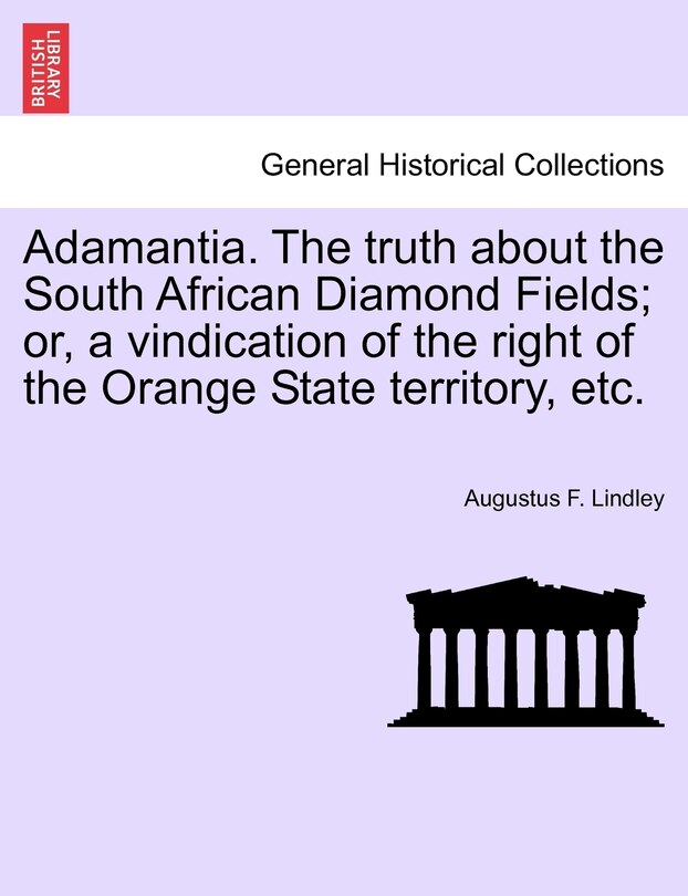 Front cover_Adamantia. The Truth About The South African Diamond Fields; Or, A Vindication Of The Right Of The Orange State Territory, Etc.