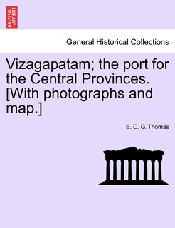 Couverture_Vizagapatam; The Port For The Central Provinces. [with Photographs And Map.]