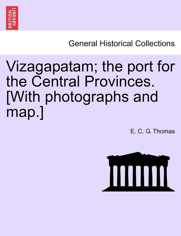 Couverture_Vizagapatam; The Port For The Central Provinces. [with Photographs And Map.]