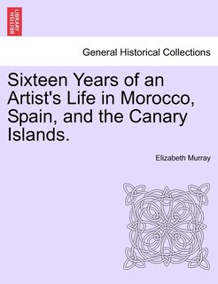 Couverture_Sixteen Years Of An Artist's Life In Morocco, Spain, And The Canary Islands. Vol. I.