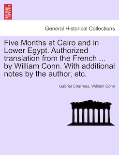 Couverture_Five Months At Cairo And In Lower Egypt. Authorized Translation From The French ... By William Conn. With Additional Notes By The Author, Etc.