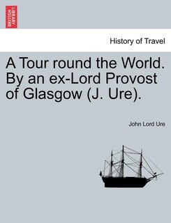 Couverture_A Tour Round The World. By An Ex-lord Provost Of Glasgow (j. Ure).