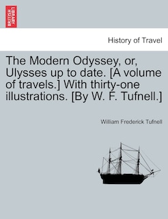 Front cover_The Modern Odyssey, Or, Ulysses Up To Date. [a Volume Of Travels.] With Thirty-one Illustrations. [by W. F. Tufnell.]