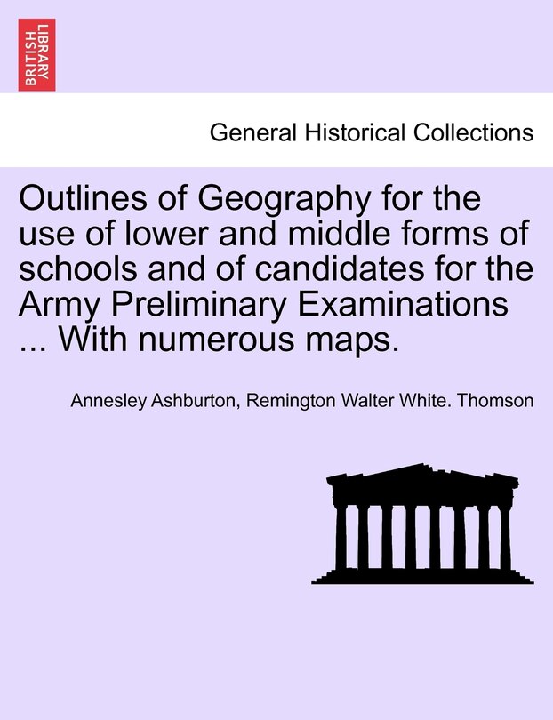 Front cover_Outlines Of Geography For The Use Of Lower And Middle Forms Of Schools And Of Candidates For The Army Preliminary Examinations ... With Numerous Maps.