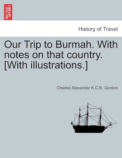 Front cover_Our Trip To Burmah. With Notes On That Country. [with Illustrations.]