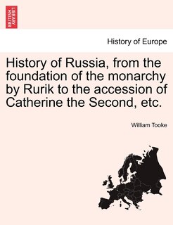Front cover_History of Russia, from the foundation of the monarchy by Rurik to the accession of Catherine the Second, etc. Vol. I